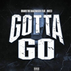 BravoTheBagChaser - Gotta Go (Ft. Rucci) [Official Audio]