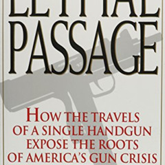 [Read] EBOOK 🖋️ Lethal Passage: How the Travels of a Single Handgun Expose the Roots