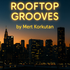 Rooftop Grooves – by Mert Korkutan