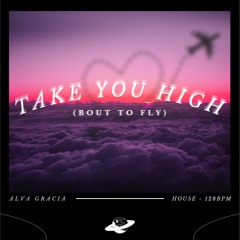 Alva Gracia - Take You High (Bout To Fly)