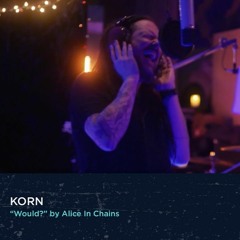 KORN - 'WOULD' (ALICE IN CHAINS)