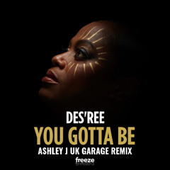 You Gotta Be | Des'ree (Ashley J UK Garage Remix)