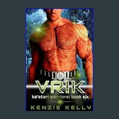 ebook read [pdf] ✨ Vrik: A SciFi Alien Warrior Romance (Ka'atari Warriors Book 6)     Kindle Editi