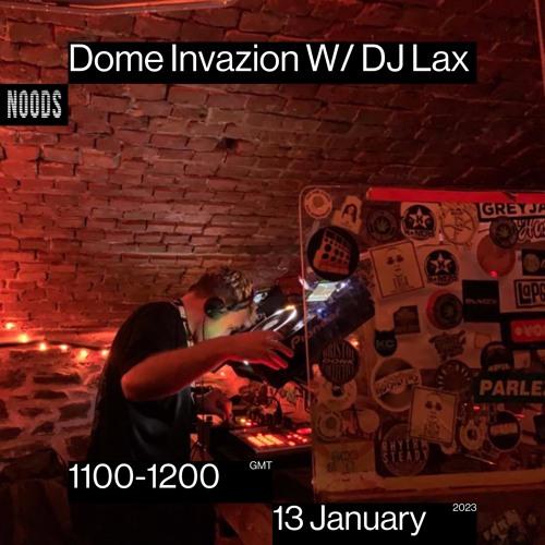 Dome Invazion W/ DJ Lax Noods Radio 13/01/23