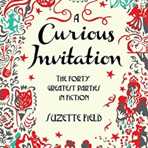 Read KINDLE 📖 A Curious Invitation: The Forty Greatest Parties in Fiction by  Suzett