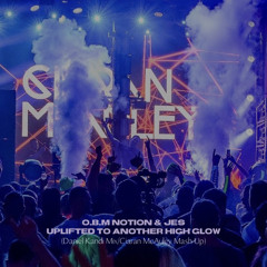 O.B.M Notion & Jes - Uplifted To Another High Glow (Daniel Kandi Mix/Ciaran McAuley Mash Up)