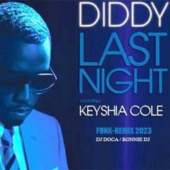 MTG - DIDDY FEAT KEYSHIA - LAST NIGHT  2023 (FUNK REMIX) ( DJ DOCA & RONNIE DJ )