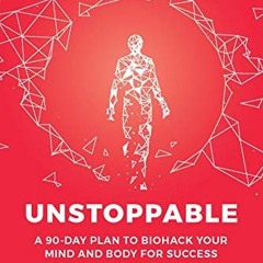 VIEW EBOOK EPUB KINDLE PDF Unstoppable: A 90-Day Plan to Biohack Your Mind and Body f