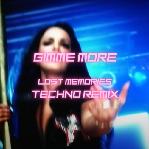 Gimme More (Techno Edit ) - Lost Memories