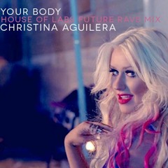 Christina Aguilera - Your Body (House of Labs Future Rave Intro + Extended Club Mix)