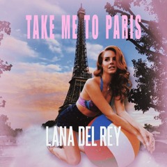 Lana Del Rey  Take Me To Paris (unpiched)