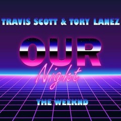 Travis Scott & Tory Lanez - Our Night Ft The Weeknd (Remix By KTITOSH)