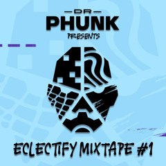 Dr Phunk - Eclectify Mixtape #1
