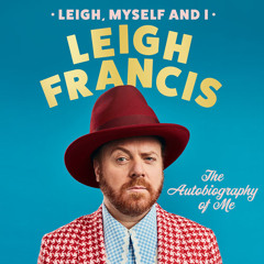 Leigh, Myself and I: The Autobiography of Me, By Leigh Francis, Read by Leigh Francis
