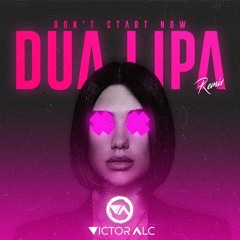 Dua Lipa - Don´t Start Now (Victor Alc Remix)