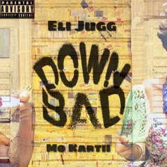 Mo Kartii x Eli Jugg -Down Bad