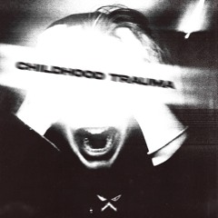 CHILDHOOD TRAUMA