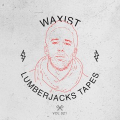 Lumberjacks Tapes 021: Waxist