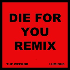 DIE FOR YOU - THE WEEKND (LUMINUS REMIX)
