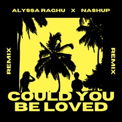 Could You Be Loved - Alyssa Raghu X NASHUP