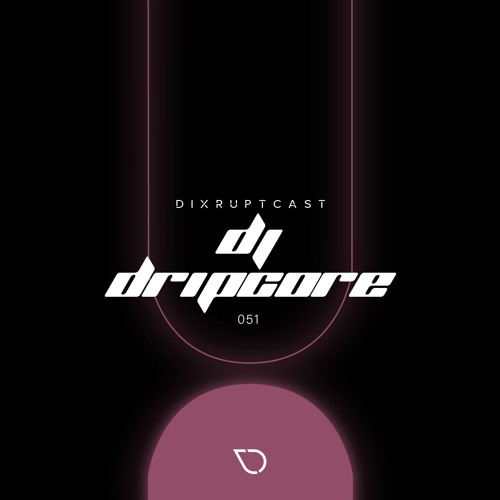 DIXRUPTCAST 051 | DJ DRIPCORE AKA LUCINEE