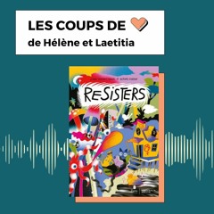 #17 RESISTERS - Les coups de ❤️ d'Hélène & Laetitia
