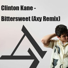 Clinton Kane - Bittersweet (Axy Remix)
