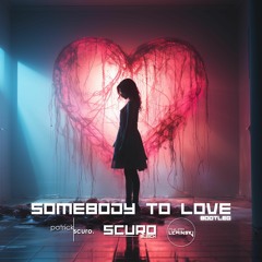 Somebody To Love - SCURO BLACK & Philipp Lewinski Bootleg [FREE DOWNLOAD]