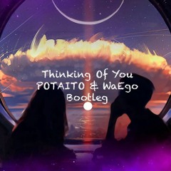 Thinking Of You (POTAITO & WaEgo Bootleg)