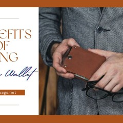 3 Major Benefits of Using a Leather Wallet