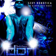 Don Omar - Sexy Robotica (Leo Blanco Toxic Mix)