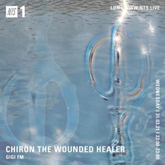 NTS Radio ~ GiGi FM ~ Chiron The Wounded Healer ~ 31.03.21