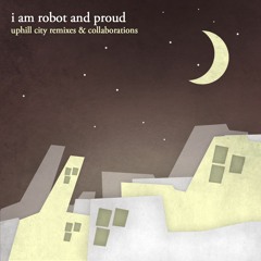 Stream I Am Robot and Proud music | Listen to songs, albums Stream I Am Robot and Proud music | Listen to songs, albums