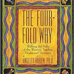 Get PDF 📮 The Four-Fold Way: Walking the Paths of the Warrior, Teacher, Healer, and