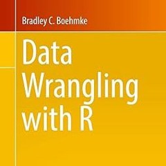 [Downl0ad-eBook] Data Wrangling with R (Use R!) -  Bradley C. Boehmke Ph.D. (Author)  [Full_PDF]