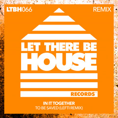 In It Together, LEFTI - To Be Saved (LEFTI Extended Remix)