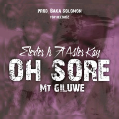 ELEXTER JR FT ASTER KAY - OH SORE (MT GILUWE)