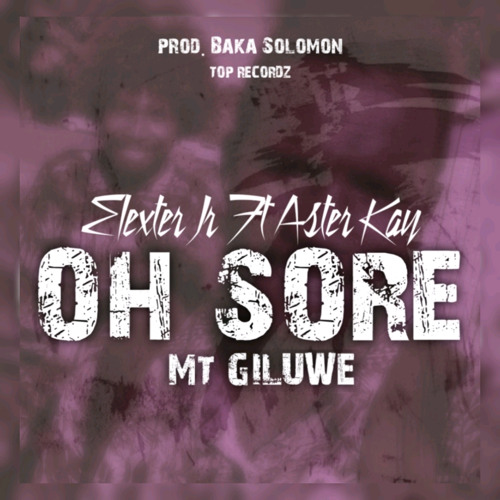 ELEXTER JR FT ASTER KAY - OH SORE (MT GILUWE)