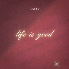 RAFFL - life is good