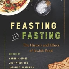 [VIEW] KINDLE 💝 Feasting and Fasting: The History and Ethics of Jewish Food by  Aaro