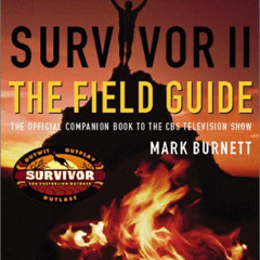 FREE PDF 📌 Survivor II: The Field Guide by  Mark Burnett EPUB KINDLE PDF EBOOK