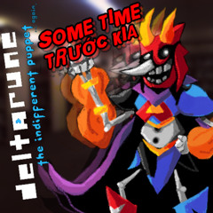 [PIPEJAM 7] SOME TIME TRƯỚC KIA [Deltarune: The Indifferent Puppet ...again]