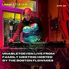 Unabletoeven Live from Family Meeting hosted by the Boston Flowmies | April 2025