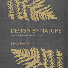 [Free] KINDLE ✉️ Design by Nature: Creating Layered, Lived-in Spaces Inspired by the