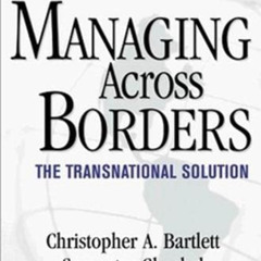 [Download] KINDLE 💓 Managing Across Borders: The Transnational Solution, 2nd Edition