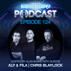 Trance Sanctuary Podcast 124 with Aly & Fila live set and Chris Blaylock