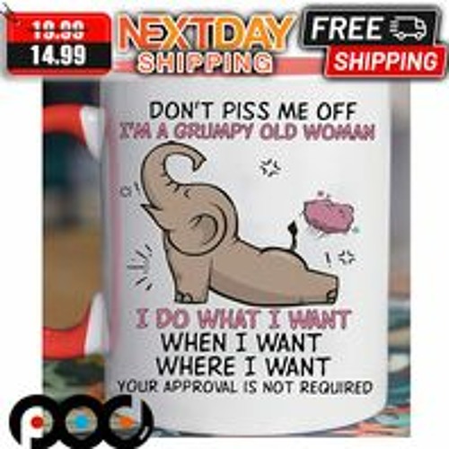 Elephant Do Not Piss Me Off I Am A Grumpy Old Woman I Do What I Want Mug