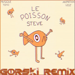 Le Poisson Steve (GORSKi Remix) - Tomo