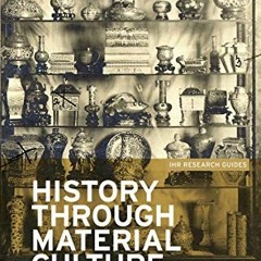 [VIEW] KINDLE 📰 History through material culture (IHR Research Guides, 1) by  Leonie