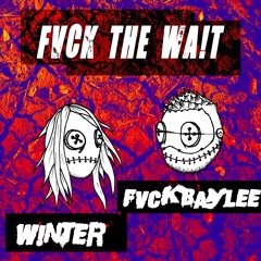 FVCKBAYLEE & W!NTER - FVCK THE WA!T